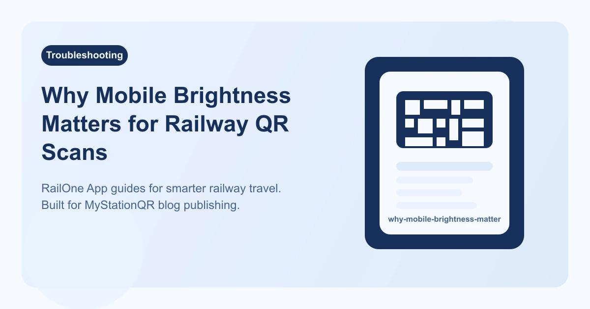 Why Mobile Brightness Matters for Railway QR Scans